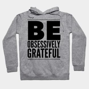 Be Obsessively Grateful Hoodie